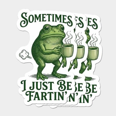Green cartoon frog holding three steaming coffee cups, with retro lettering reading Sometimes I Just Be Fartin